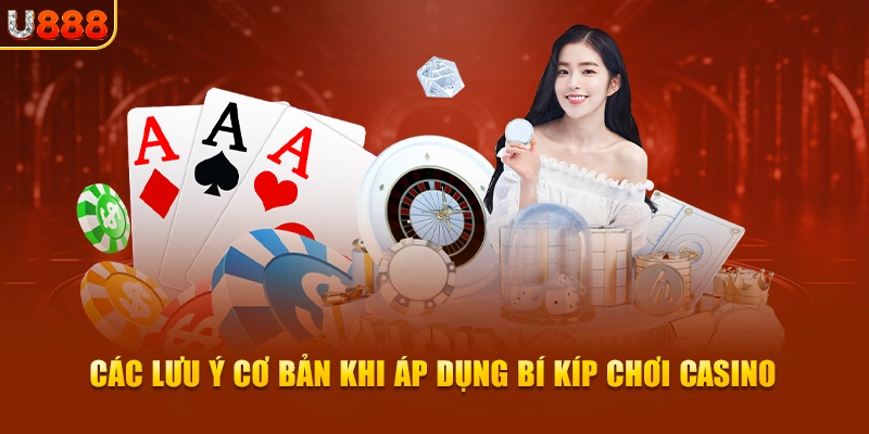 Các lưu ý cơ bản khi áp dụng bí kíp chơi casino