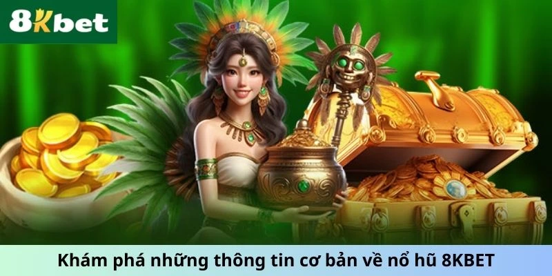 Khám phá những thông tin cơ bản về nổ hũ 8KBET