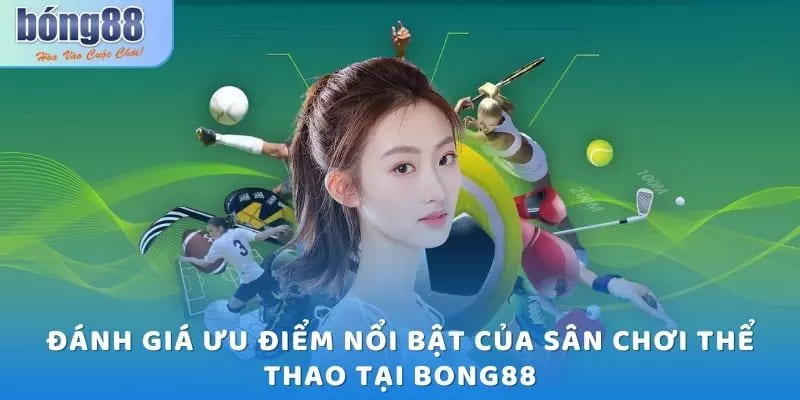 Đánh giá ưu điểm của sân chơi thể thao Bong88